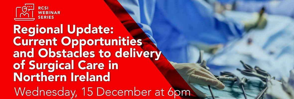 Webinar series – Regional Update: Current opportunities and obstacles to delivery of surgical care in Northern Ireland